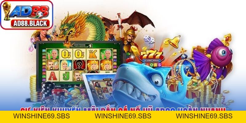 Khuyến Mãi Bắn Cá Nổ Hũ AD88 - Cơ Hội Săn Thưởng Thú Vị - Winshine69