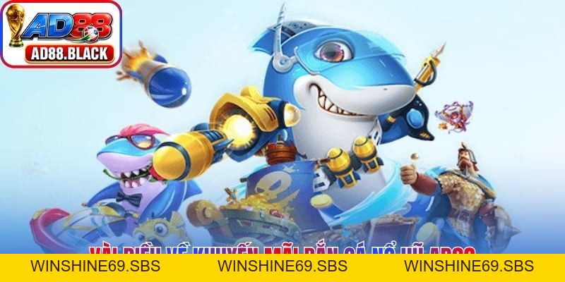 Khuyến Mãi Bắn Cá Nổ Hũ AD88 - Cơ Hội Săn Thưởng Thú Vị - Winshine69